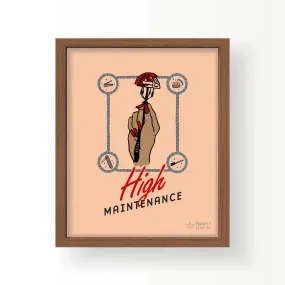 High Maintenance — 8x10" Art Print