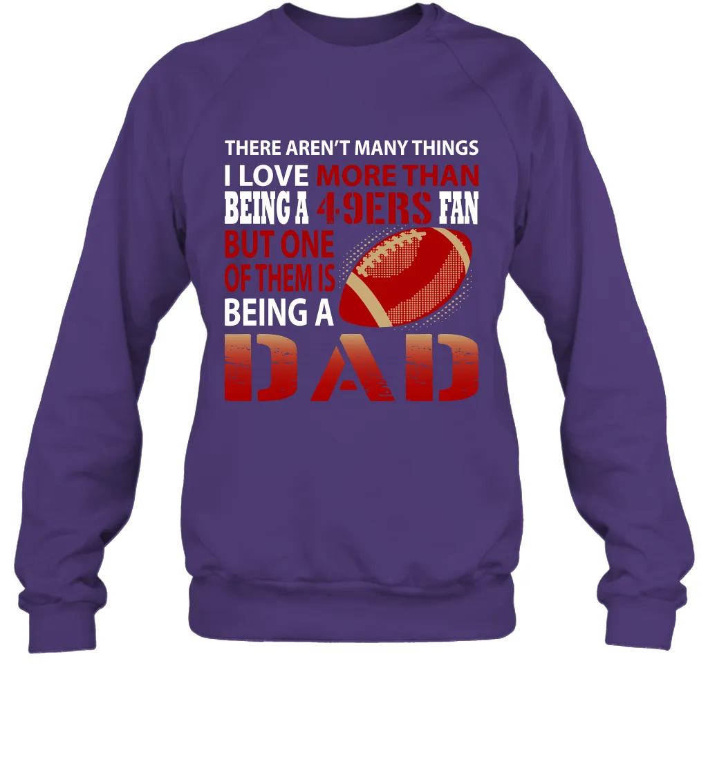 I Love More Than Being A San Francisco 49ers Fan Being A Dad Football Sweatshirt