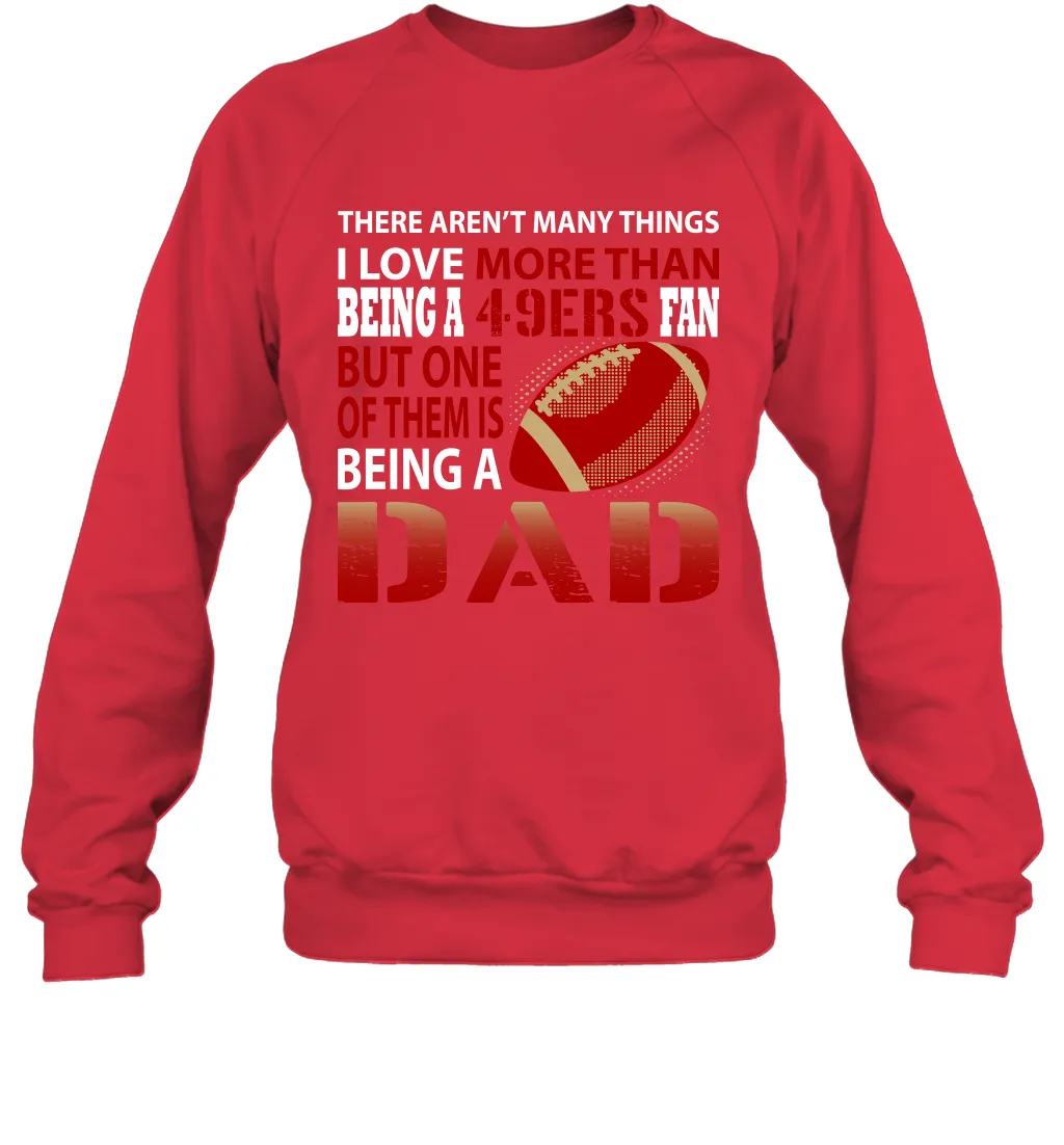 I Love More Than Being A San Francisco 49ers Fan Being A Dad Football Sweatshirt