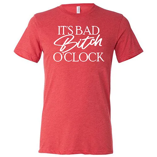 It's Bad Bitch O'clock Shirt Unisex